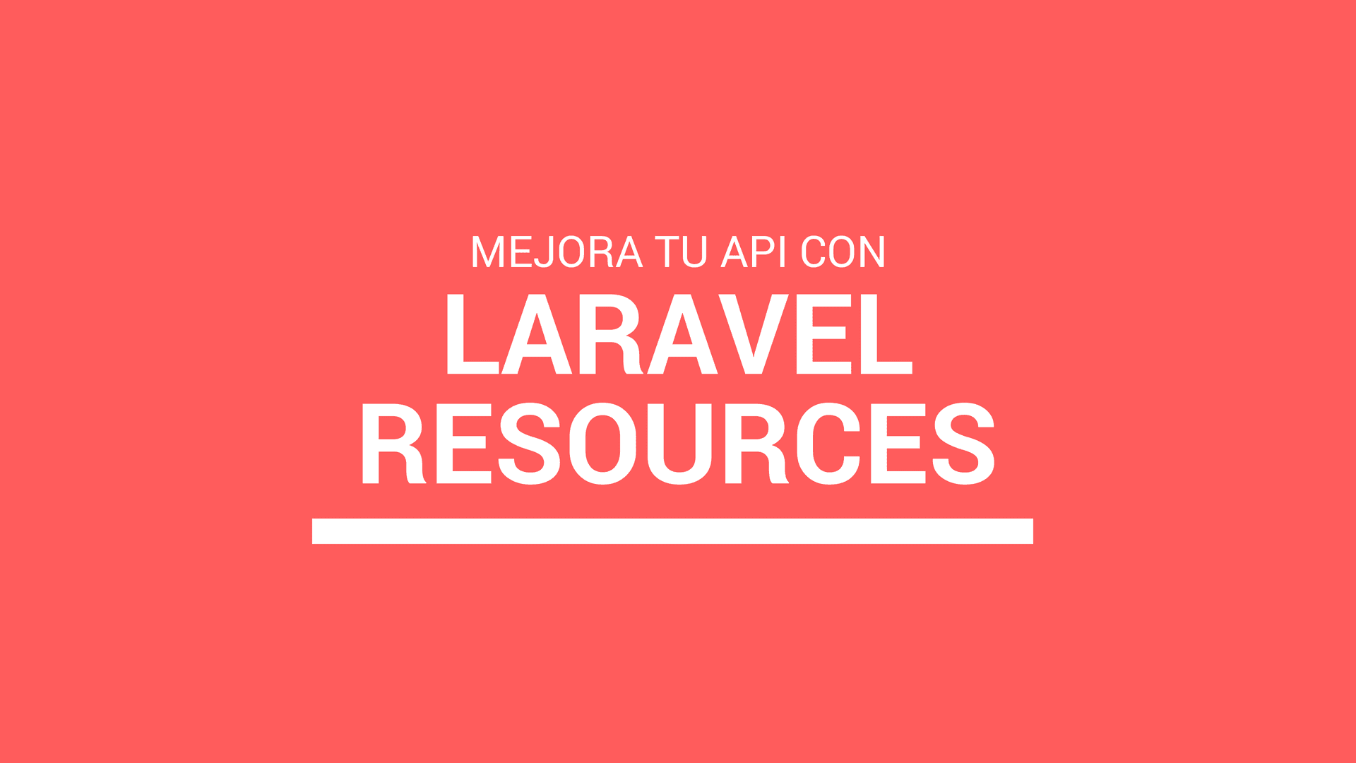 Como mejorar tu API con Resources en Laravel 5.5+